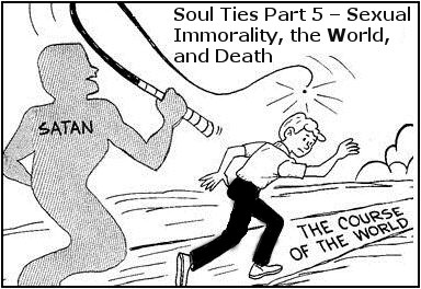 Soul Ties Part 5 – Sexual Immorality, the World, and Death