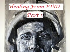 Healing From Post Traumatic Stress Disorder Part 3